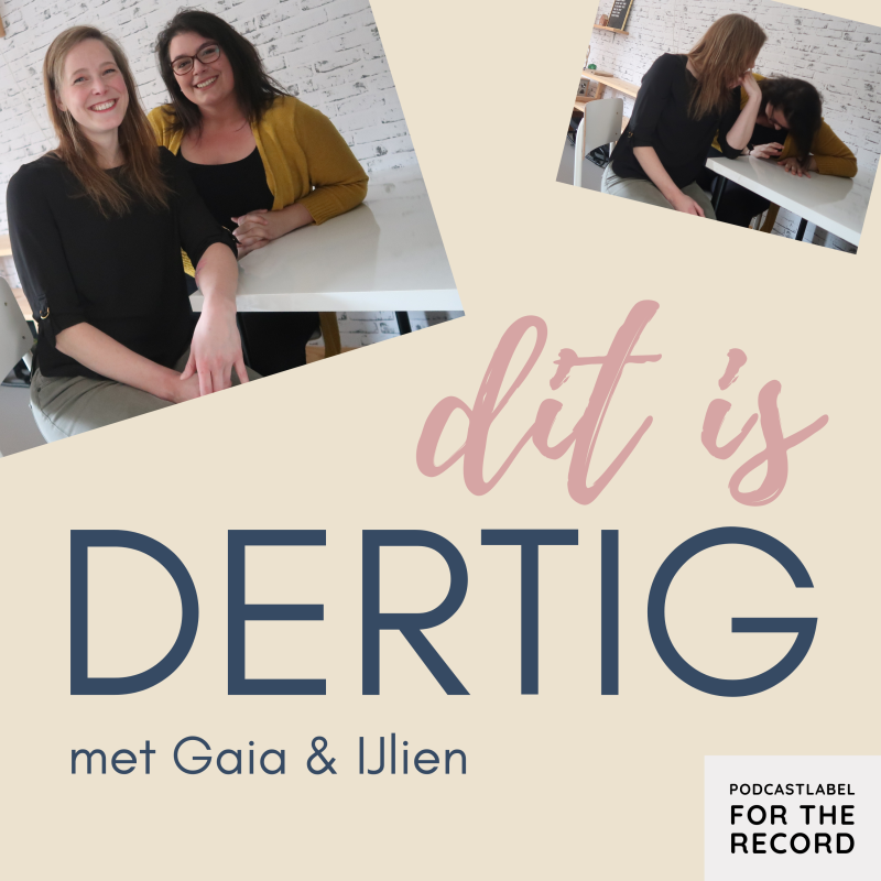 Artwork van Dit is Dertig. Je ziet de titel, met daaronder de subtitie met Gaia & IJlien. Rechtsboven zie je de hosts in een foto aan tafel zitten, het zijn twee vrouwen van in de dertig met lang blond en zwart haar. Gaie heeft een bril op. Rechtsonder het logo van podcastlabel for the record