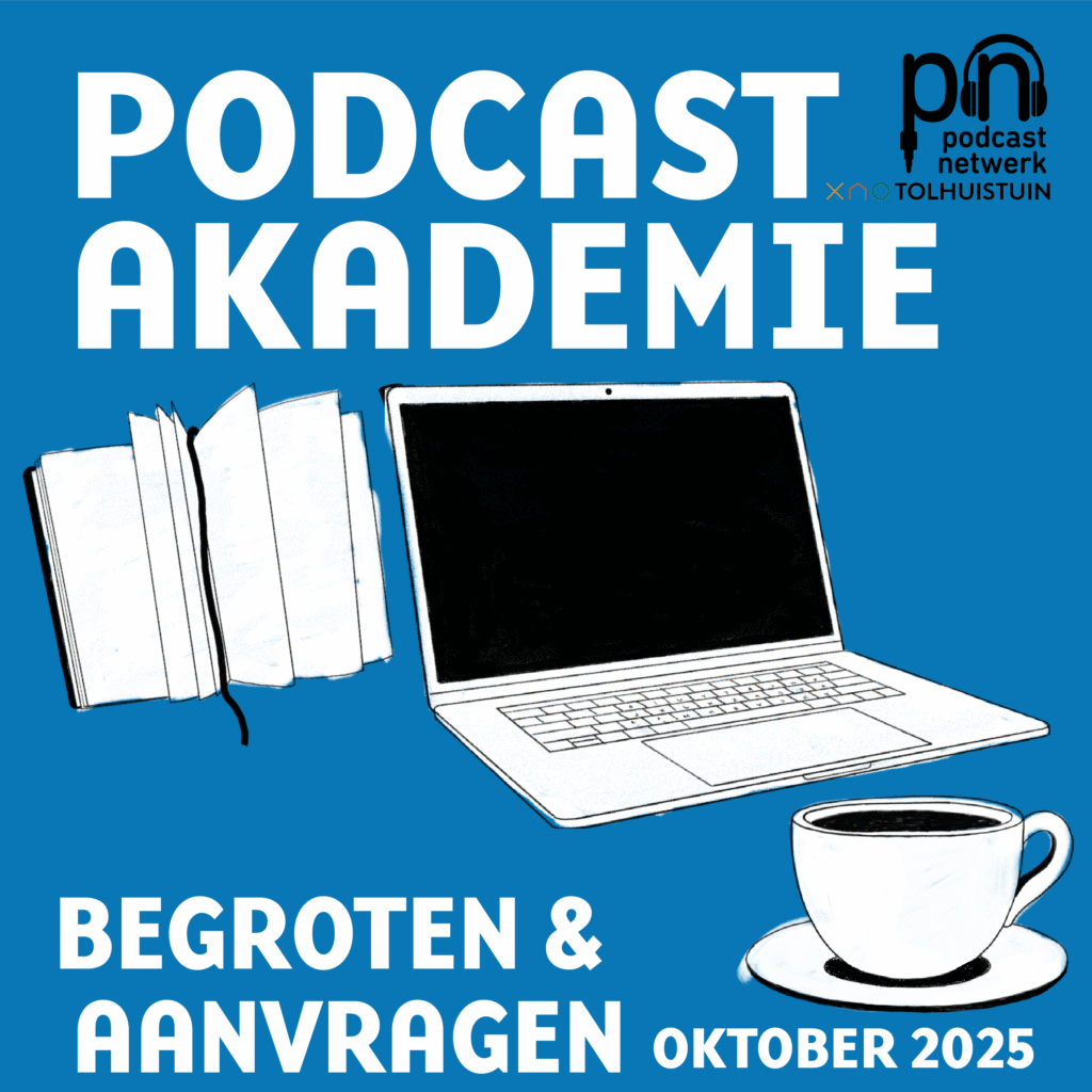 Illustratie met een open notitieboek, een laptop en een kop koffie op een blauwe achtergrond. Tekst: "Podcast Akademie – Begroten & Aanvragen – Oktober 2025". Logo van Podcastnetwerk en Tolhuistuin rechtsboven.