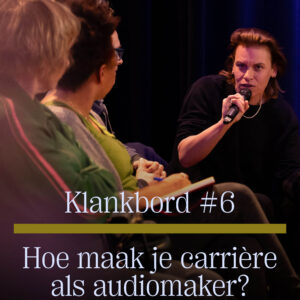 KLANKBORD #6 Hoe maak je carrière als audiomaker?